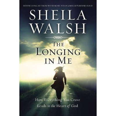 The Longing in Me - by  Sheila Walsh (Paperback)