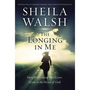 The Longing in Me - by  Sheila Walsh (Paperback) - 1 of 1