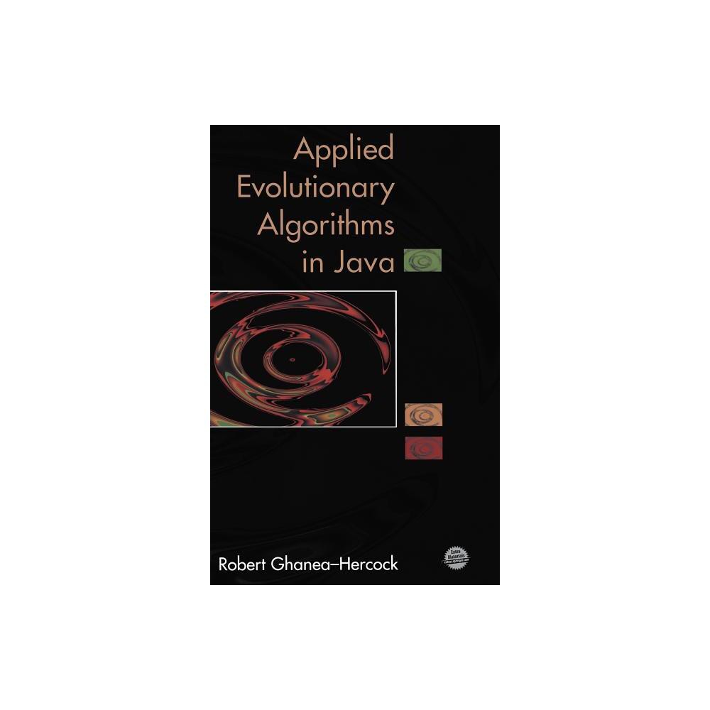 Applied Evolutionary Algorithms in Java - by Robert Ghanea-Hercock (Hardcover)