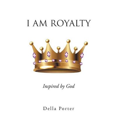 I Am Royalty - by  Della Porter (Paperback)