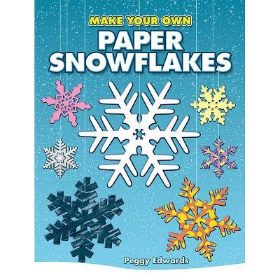 Make Your Own Paper Snowflakes - (Dover Origami Papercraft) by  Peggy Edwards (Paperback)