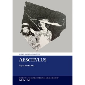 Aeschylus: Agamemnon - (Aris & Phillips Classical Texts) by Edith Hall - 1 of 1