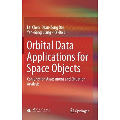 Orbital Data Applications for Space Objects - by  Lei Chen & Xian-Zong Bai & Yan-Gang Liang & Ke-Bo Li (Hardcover)