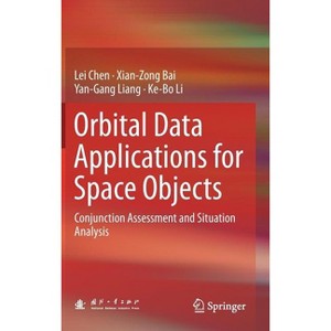 Orbital Data Applications for Space Objects - by  Lei Chen & Xian-Zong Bai & Yan-Gang Liang & Ke-Bo Li (Hardcover) - 1 of 1