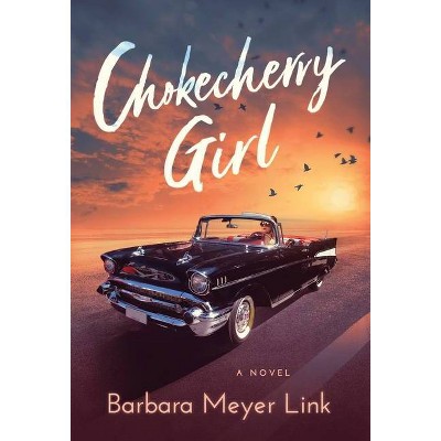 Chokecherry Girl - by  Barbara Meyer Link (Hardcover)