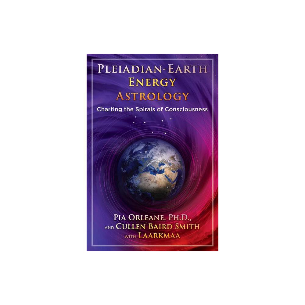 Pleiadian Earth Energy Astrology - by Pia Orleane & Cullen Baird Smith (Paperback)