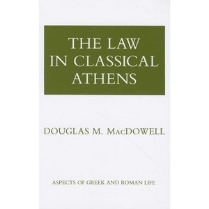 The Law in Classical Athens - (Aspects of Greek and Roman Life) by  Douglas M MacDowell (Paperback) - 1 of 1