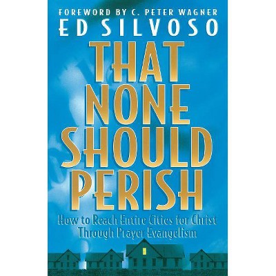 That None Should Perish - by  Ed Silvoso (Paperback)