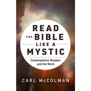 Read the Bible Like a Mystic - by  Carl McColman (Hardcover) - 1 of 1
