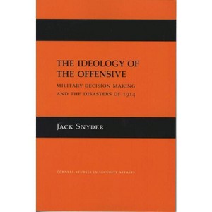 The Ideology of the Offensive - (Cornell Studies in Security Affairs) by  Jack L Snyder (Hardcover) - 1 of 1