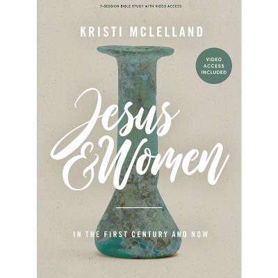 Jesus and Women - Bible Study Book with Video Access - by  Kristi McLelland (Paperback)