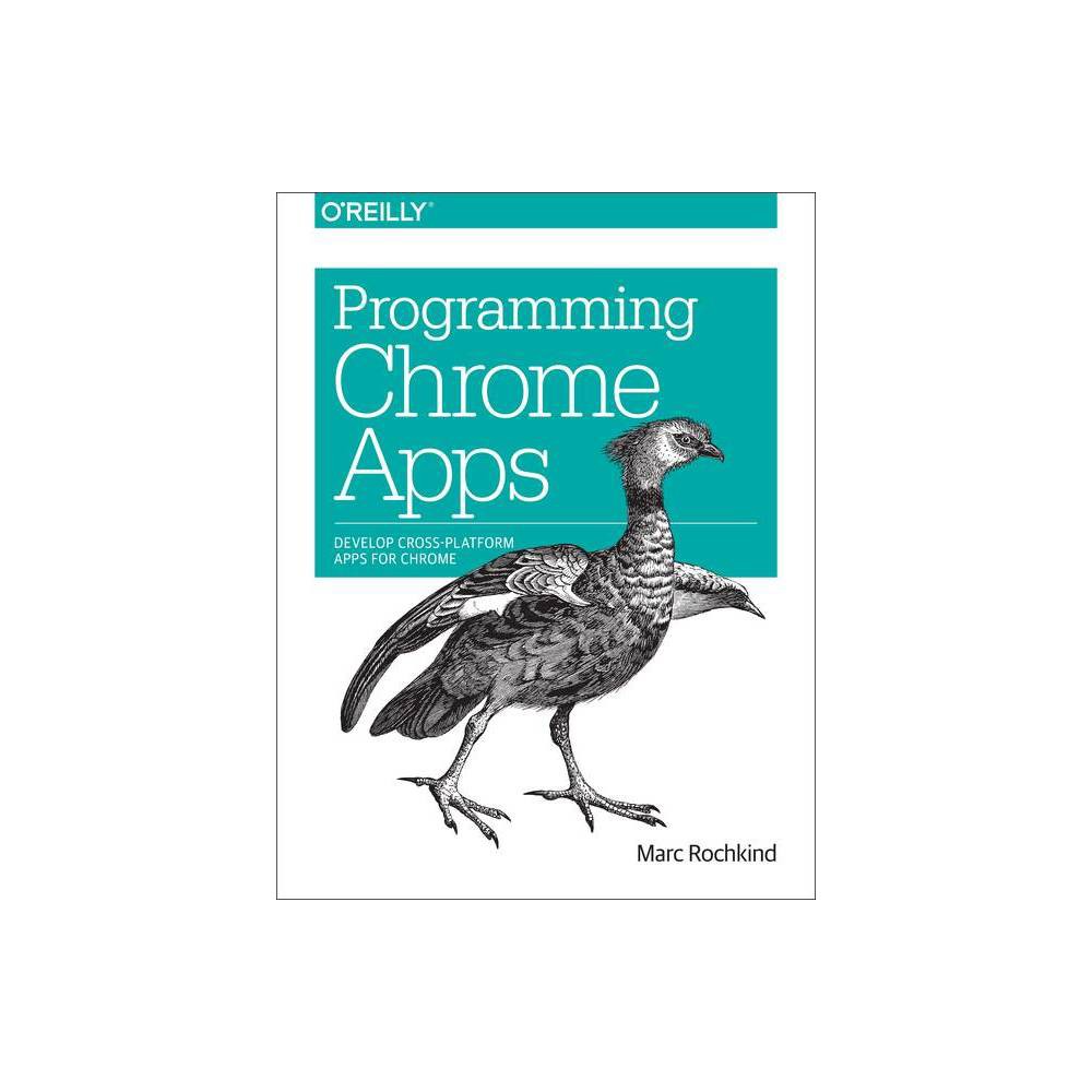 ISBN 9781491904282 product image for Programming Chrome Apps - by Marc Rochkind (Paperback) | upcitemdb.com
