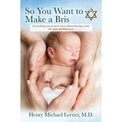 So You Want to Make a Bris - by  Henry Michael Lerner (Paperback)