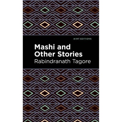 Mashi and Other Stories - (Mint Editions) by  Rabindranath Tagore (Paperback)