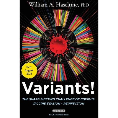 Variants! The Shape-Shifting Challenge of COVID-19 - by  William A Haseltine (Paperback)