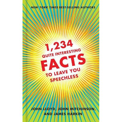 1,234 Quite Interesting Facts to Leave You Speechless - by  John Lloyd & John Mitchinson & James Harkin (Hardcover)