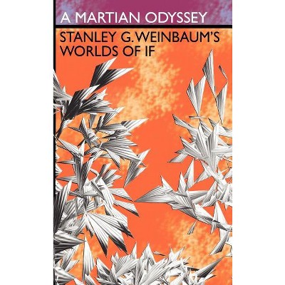 A Martian Odyssey - by  Stanley G Weinbaum (Hardcover)