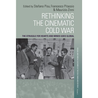 Rethinking the Cinematic Cold War - (Visual and Media Cultures of the Cold War and Beyond) by  Stefano Pisu & Francesco Pitassio & Maurizio Zinni
