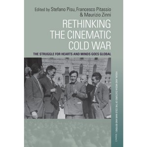 Rethinking the Cinematic Cold War - (Visual and Media Cultures of the Cold War and Beyond) by  Stefano Pisu & Francesco Pitassio & Maurizio Zinni - 1 of 1