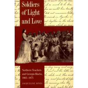 Soldiers of Light and Love - (Brown Thrasher Books) by  Jacqueline Jones (Paperback) - 1 of 1