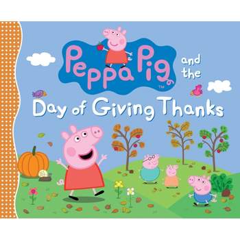 Peppa Pig and the Day of Giving Thanks - by  Candlewick Press (Hardcover)