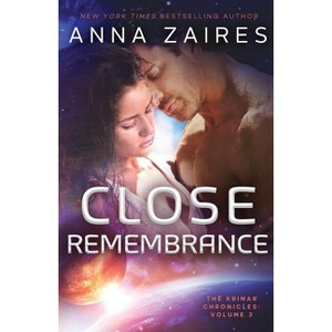 Close Remembrance - by  Anna Zaires (Paperback) - 1 of 1