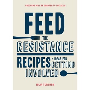 Feed the Resistance - by  Julia Turshen (Hardcover) - 1 of 1
