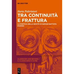 Tra Continuità E Frattura - (Classicism and Beyond / Il Classicismo E Oltre) by  Ilaria Paltrinieri (Hardcover) - 1 of 1