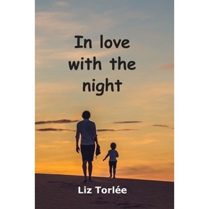 In Love With The Night - by  Liz Torlée (Paperback) - 1 of 1