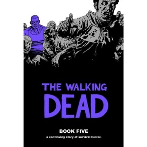 Walking Dead Book 5 - (Walking Dead (12 Stories)) by  Robert Kirkman (Hardcover) - 1 of 1