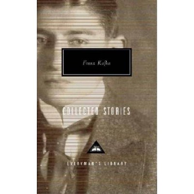 Collected Stories - (Everyman's Library Contemporary Classics) by  Franz Kafka (Hardcover)