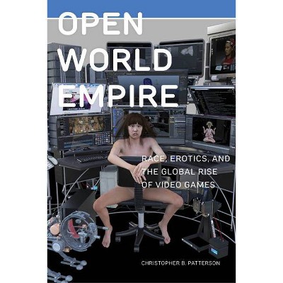 Open World Empire - (Postmillennial Pop) by  Christopher B Patterson (Paperback)