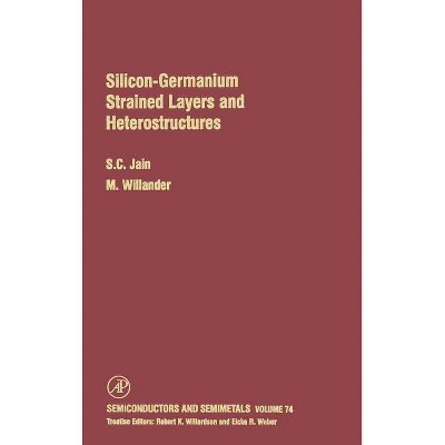 Silicon-Germanium Strained Layers and Heterostructures, 74 - (Semiconductors and Semimetals) 2nd Edition by  M Willander & Suresh C Jain (Hardcover)