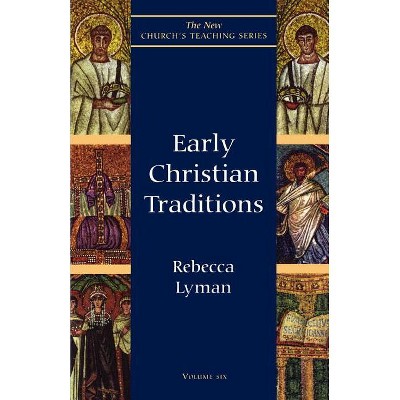 Early Christian Traditions - (New Church's Teaching) by  Rebecca Lyman (Paperback)