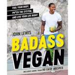 Badass Vegan - by  John W Lewis & Rachel Holtzman (Hardcover)