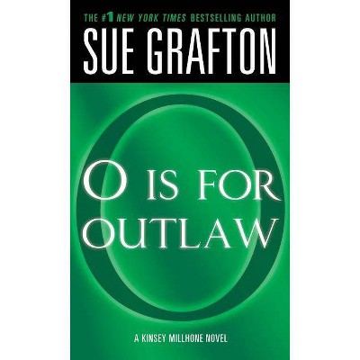 O Is for Outlaw - (Kinsey Millhone Alphabet Mysteries) by  Sue Grafton (Paperback)