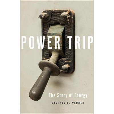 Power Trip - by  Michael E Webber (Hardcover)