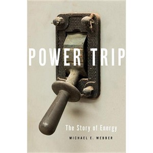 Power Trip - by  Michael E Webber (Hardcover) - 1 of 1