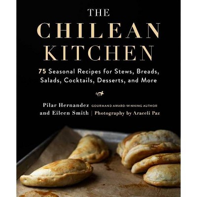 The Chilean Kitchen - by  Pilar Hernandez & Eileen Smith (Hardcover)