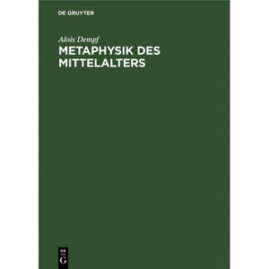 Metaphysik Des Mittelalters - by  Alois Dempf (Hardcover) - 1 of 1
