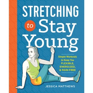 Stretching to Stay Young - by  Jessica Matthews (Paperback) - 1 of 1