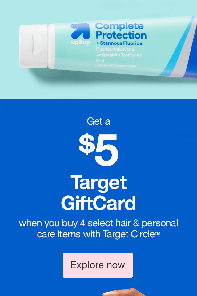 Get a $5 Target GiftCard when you buy 4 select hair & personal care items with Target Circle™ Explore now >