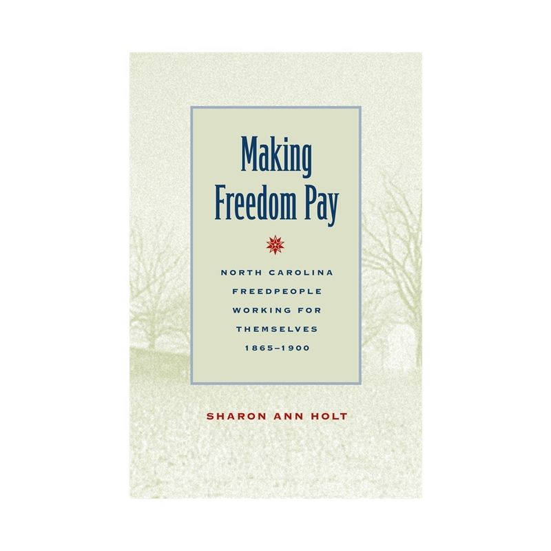 Making Freedom Pay - by  Sharon Ann Holt (Paperback), 1 of 2