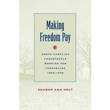 Making Freedom Pay - by  Sharon Ann Holt (Paperback)