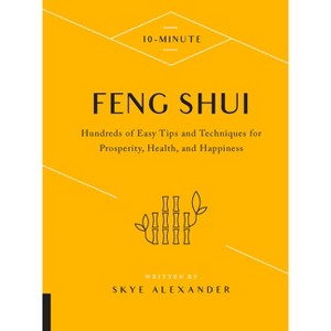 10-Minute Feng Shui - (10 Minute) by  Skye Alexander (Paperback) - 1 of 1