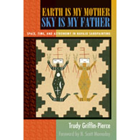 Earth Is My Mother, Sky Is My Father - by  Trudy Griffin-Pierce (Paperback) - image 1 of 1