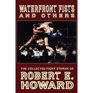 Waterfront Fists and Others - by  Robert E Howard (Paperback) - 1 of 1