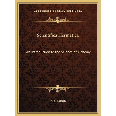 Scientifica Hermetica - by  A S Raleigh (Hardcover)