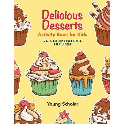 Delicious Desserts Activity Book for Kids - by  Young Scholar (Paperback)