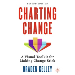 Charting Change - 2nd Edition by  Braden Kelley (Hardcover) - 1 of 1